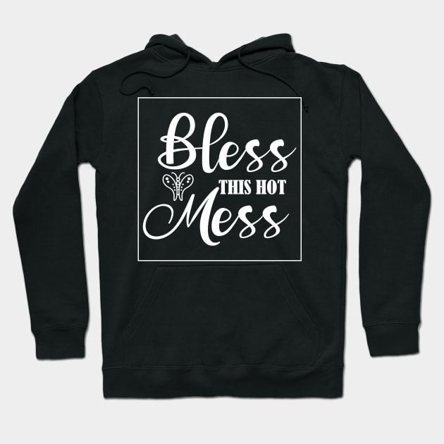 Bless This Hot Mess Hoodie by doctor ax